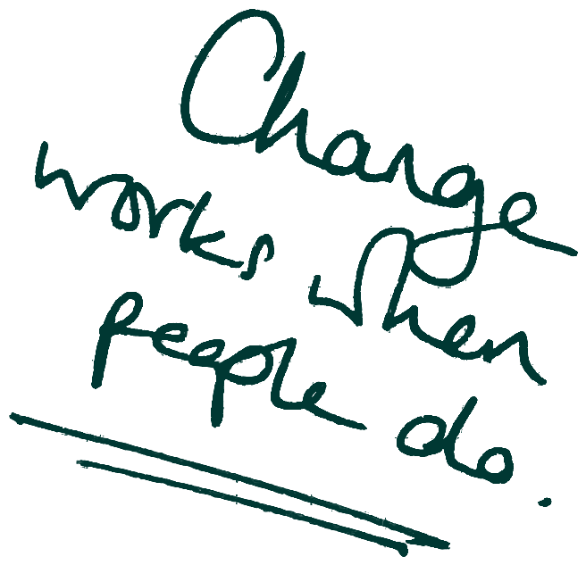 Change works when people do
