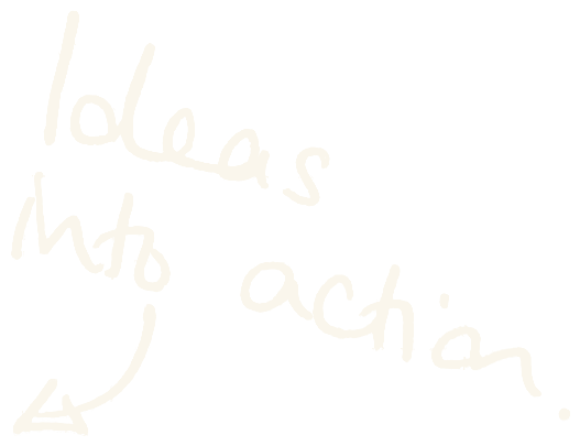 Ideas into action